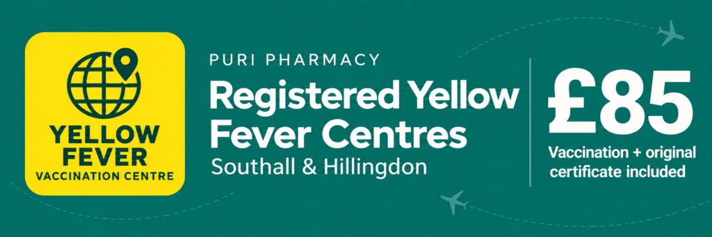 Registered yellow fever vaccination centres at Puri Pharmacy Southall and Hillingdon. £85 includes vaccination and the original certificate.